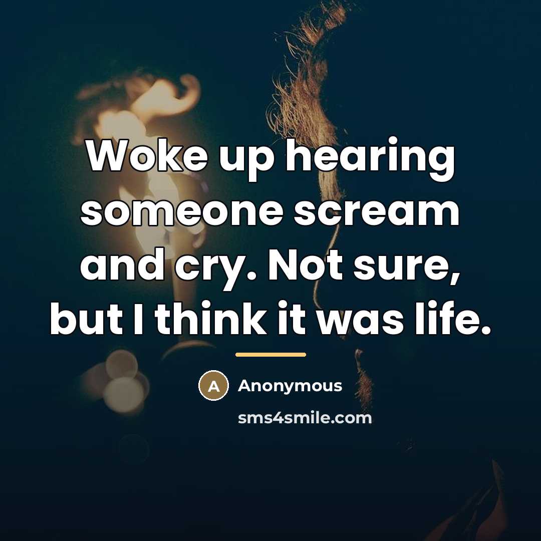 “Woke up hearing someone scream and cry. Not sure, but…” quote by Anonymous