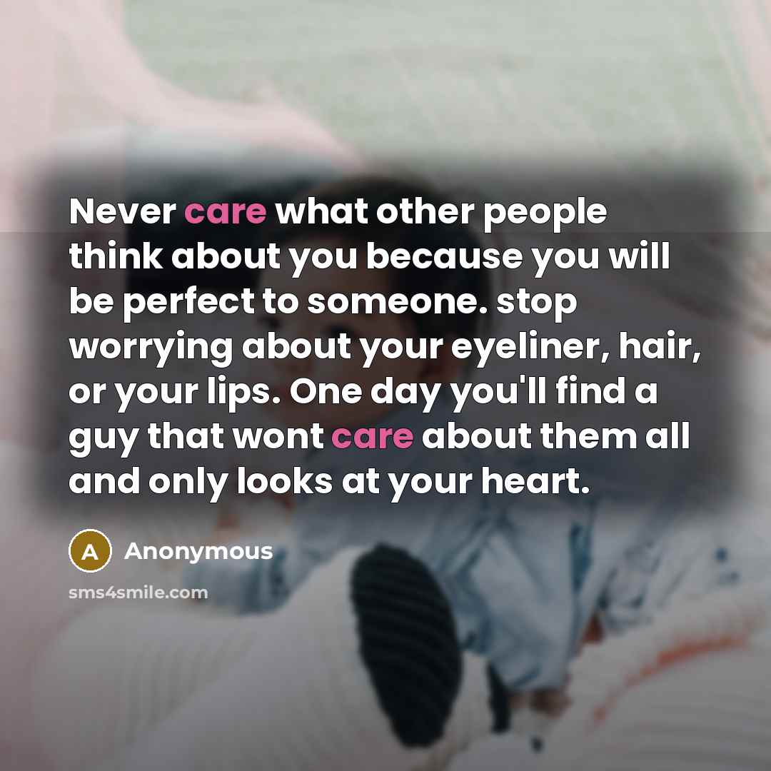 “Never care what other people think about you because you…” quote by Anonymous