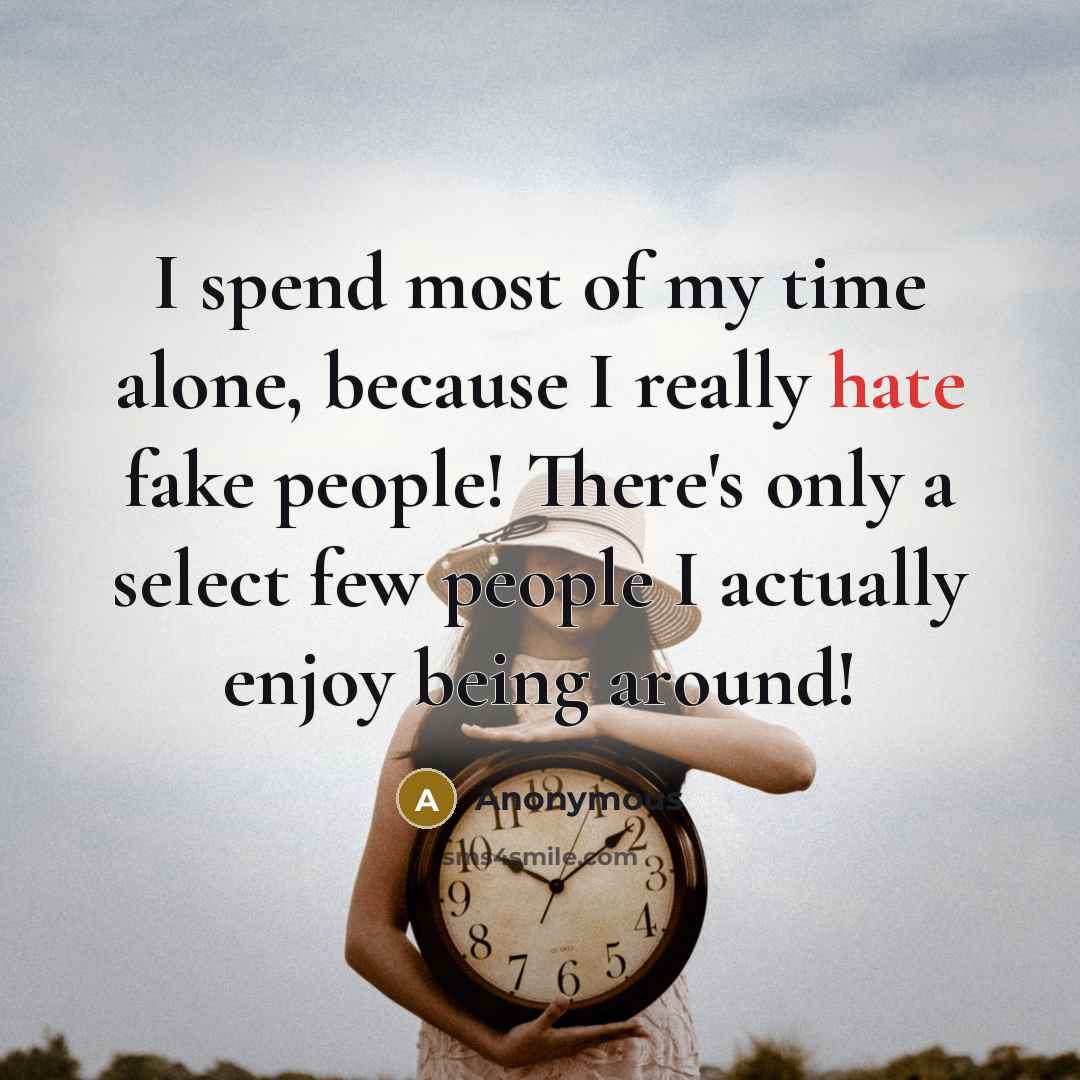 “I spend most of my time alone, because I really…” quote by Anonymous