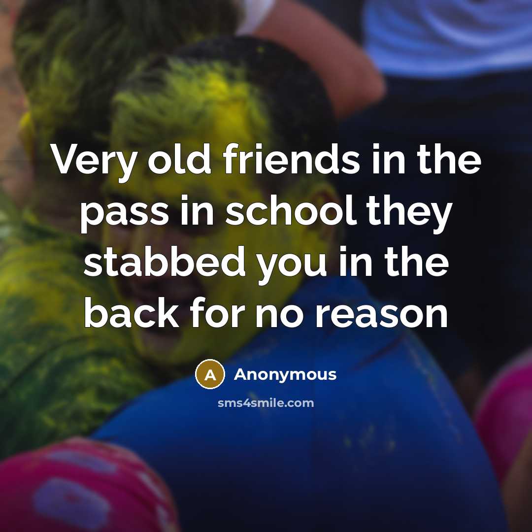 “Very old friends in the pass in school they stabbed…” quote by Anonymous