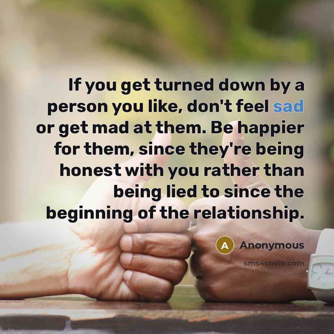 “If you get turned down by a person you like,…” quote by Anonymous
