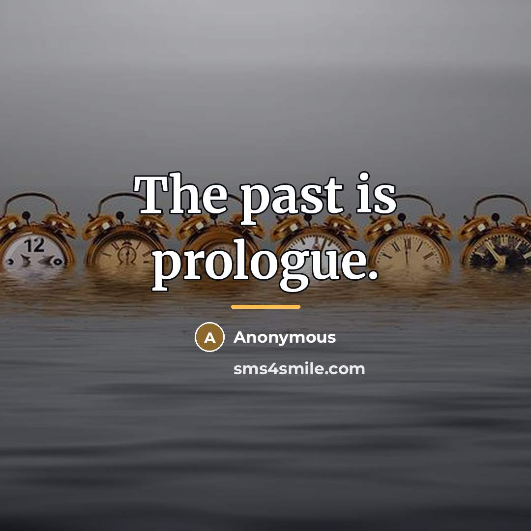 “The past is prologue.…” quote by Anonymous