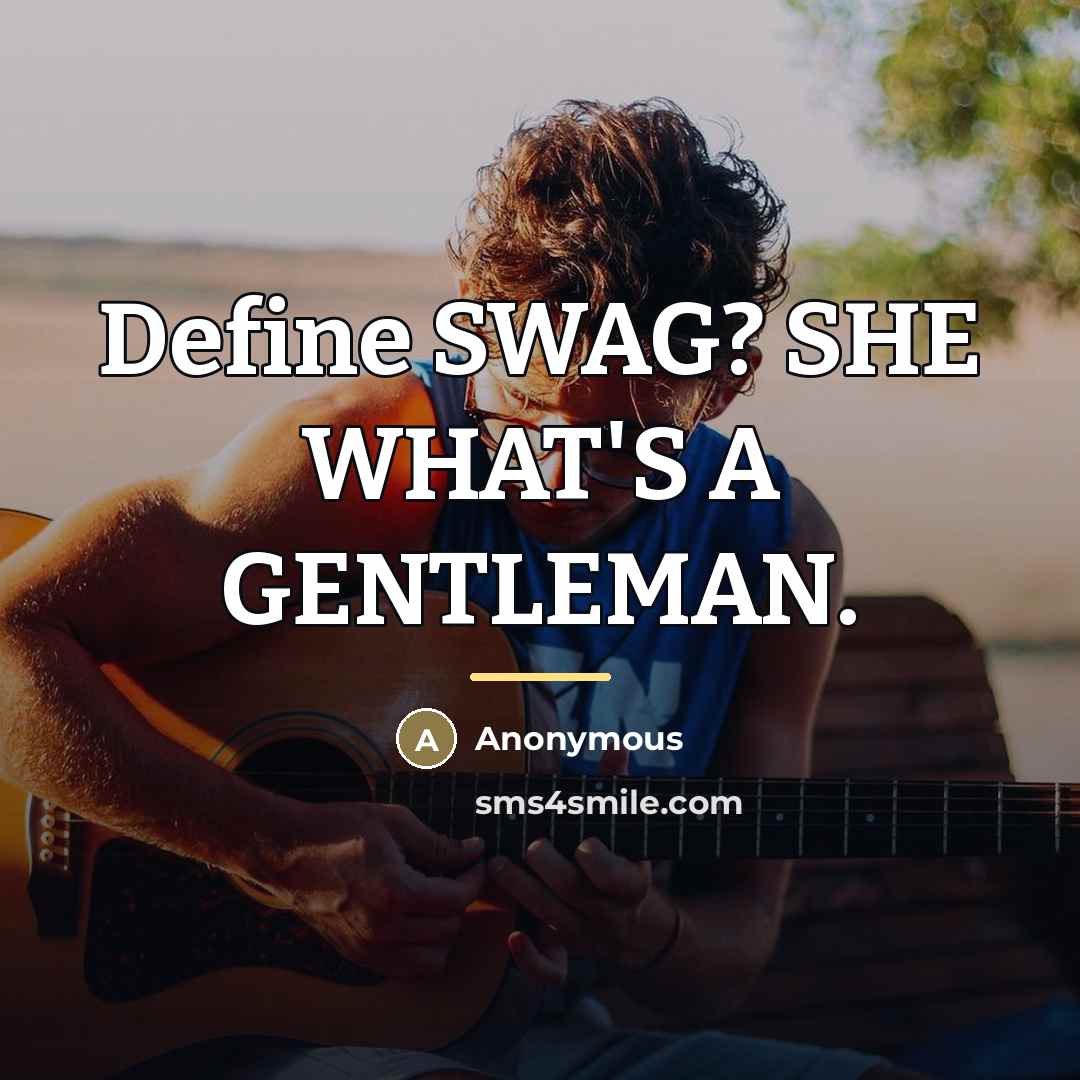 “Define SWAG? SHE WHAT'S A GENTLEMAN.…” quote by Anonymous