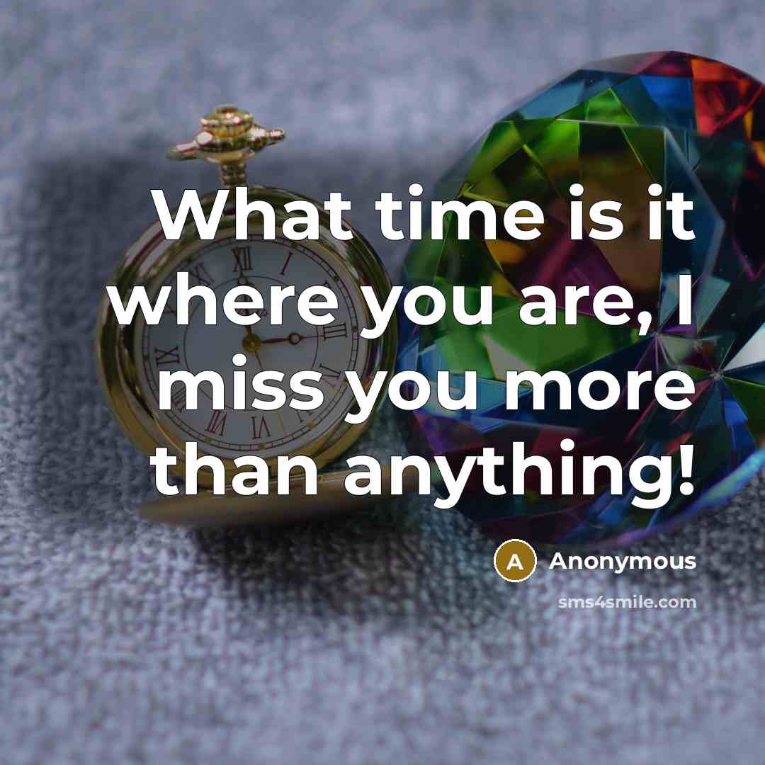 “What time is it where you are, I miss you…” quote by Anonymous