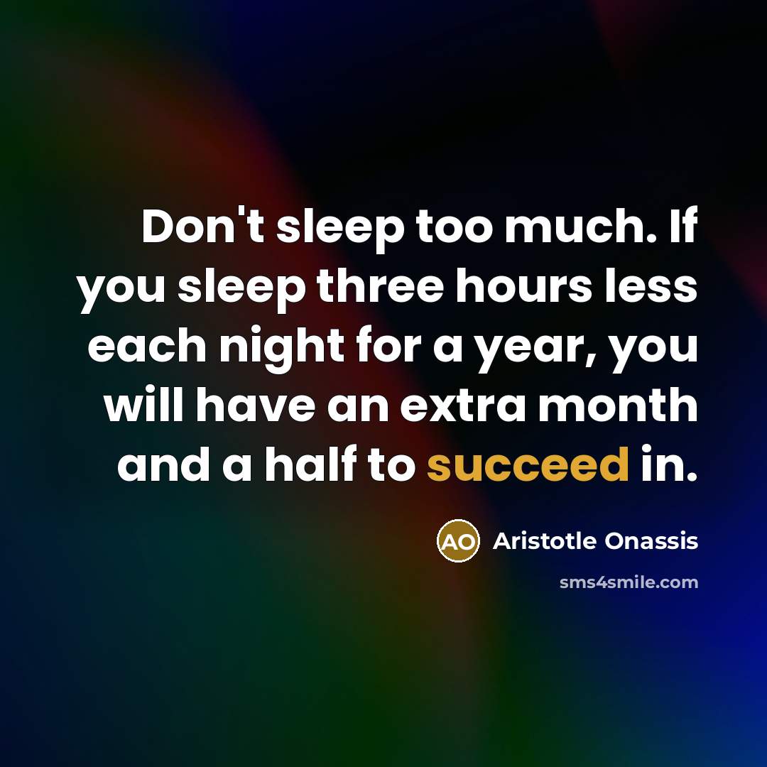 “Don't sleep too much. If you sleep three hours less…” quote by Aristotle Onassis