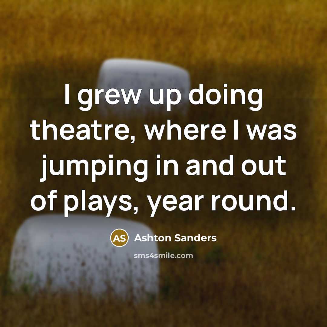 “I grew up doing theatre, where I was jumping in…” quote by Ashton Sanders