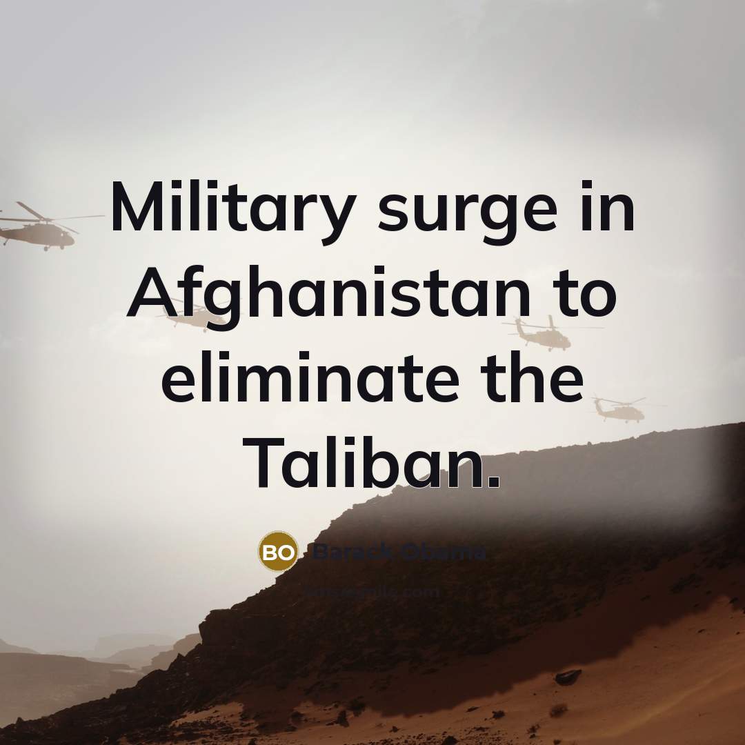 “Military surge in Afghanistan to eliminate the Taliban.…” quote by Barack Obama