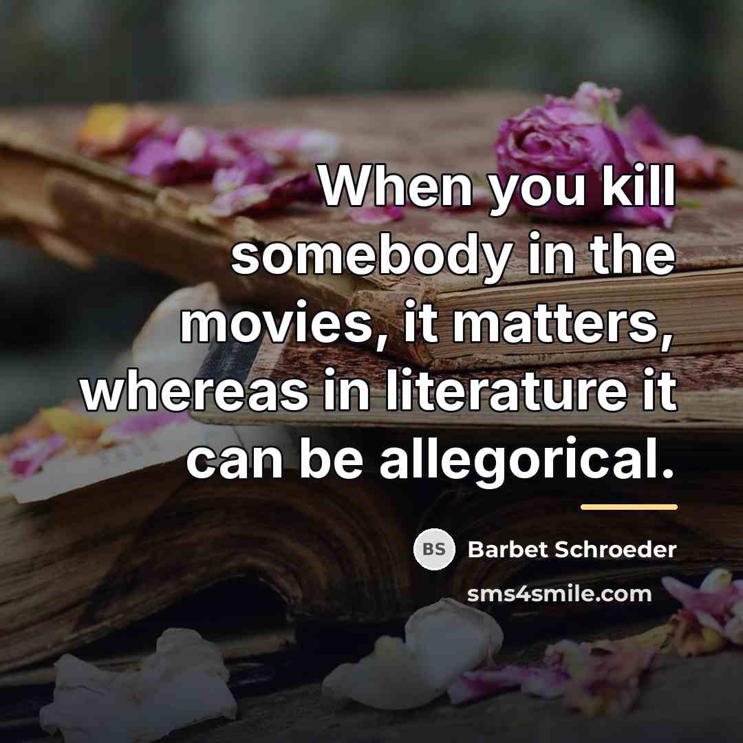 “When you kill somebody in the movies, it matters, whereas…” quote by Barbet Schroeder