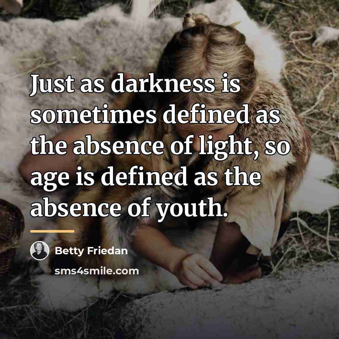“Just as darkness is sometimes defined as the absence of…” quote by Betty Friedan