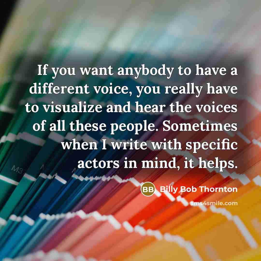 “If you want anybody to have a different voice, you…” quote by Billy Bob Thornton