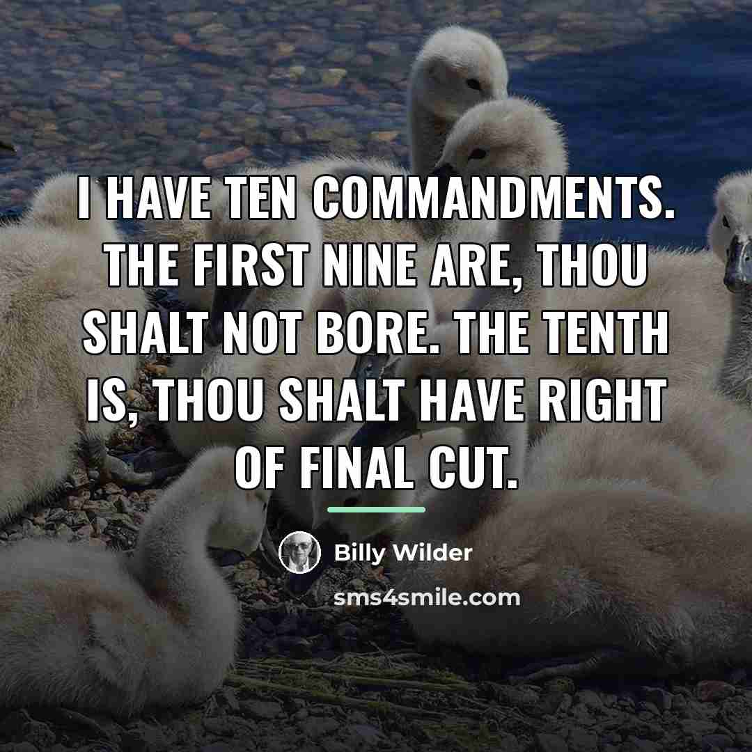 “I have ten commandments. The first nine are, thou shalt…” quote by Billy Wilder