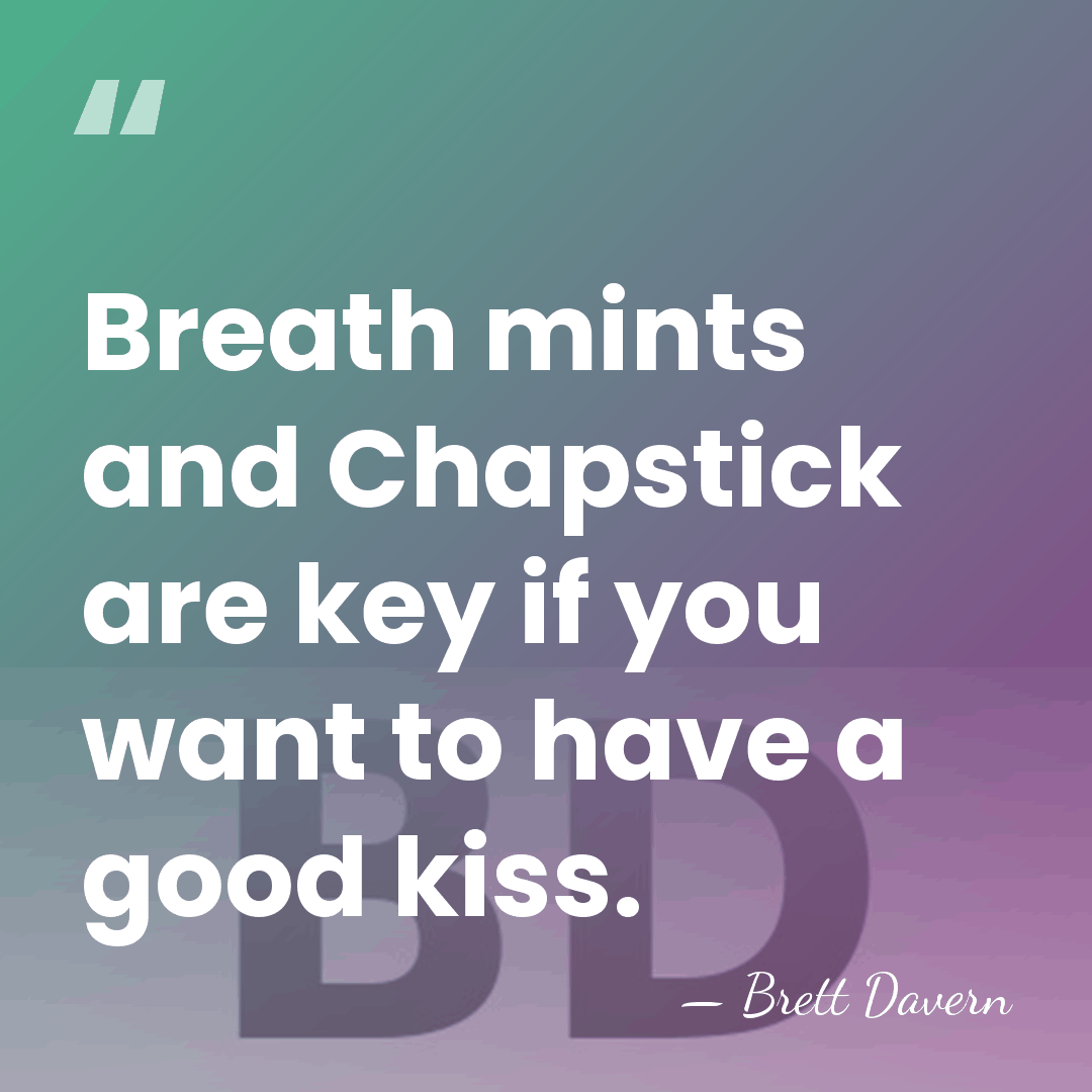 Breath mints and Chapstick are key if you want to have a&hellip; - Brett Davern