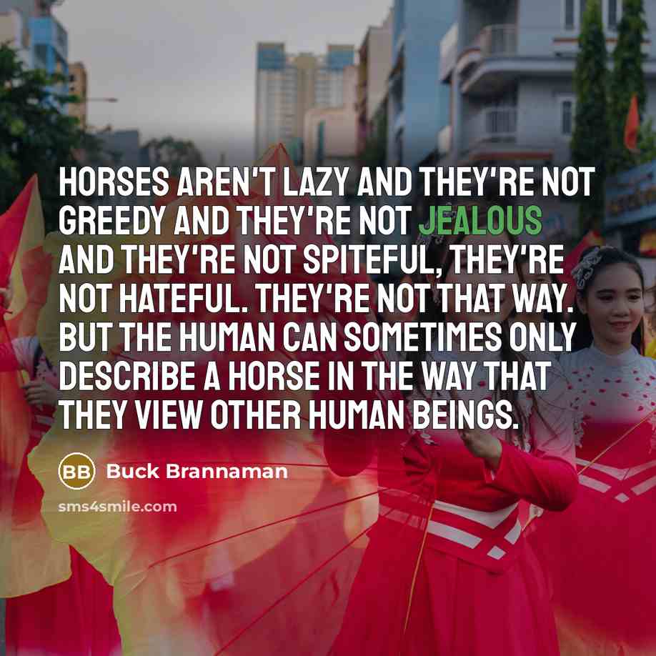“Horses aren't lazy and they're not greedy and they're not…” quote by Buck Brannaman