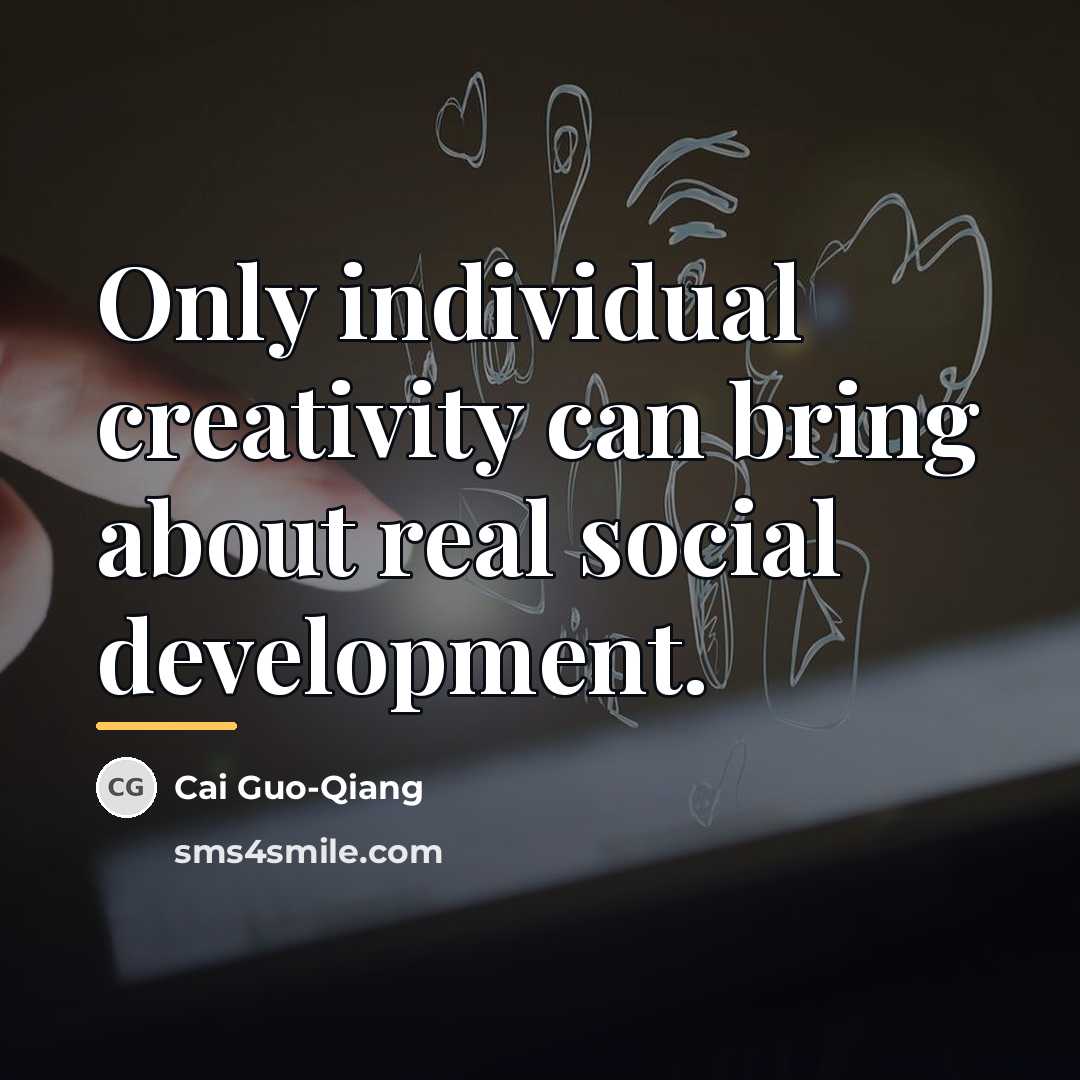 “Only individual creativity can bring about real social development.…” quote by Cai Guo-Qiang