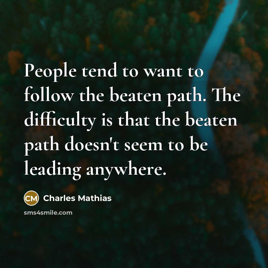 “People tend to want to follow the beaten path. The…” quote by Charles Mathias
