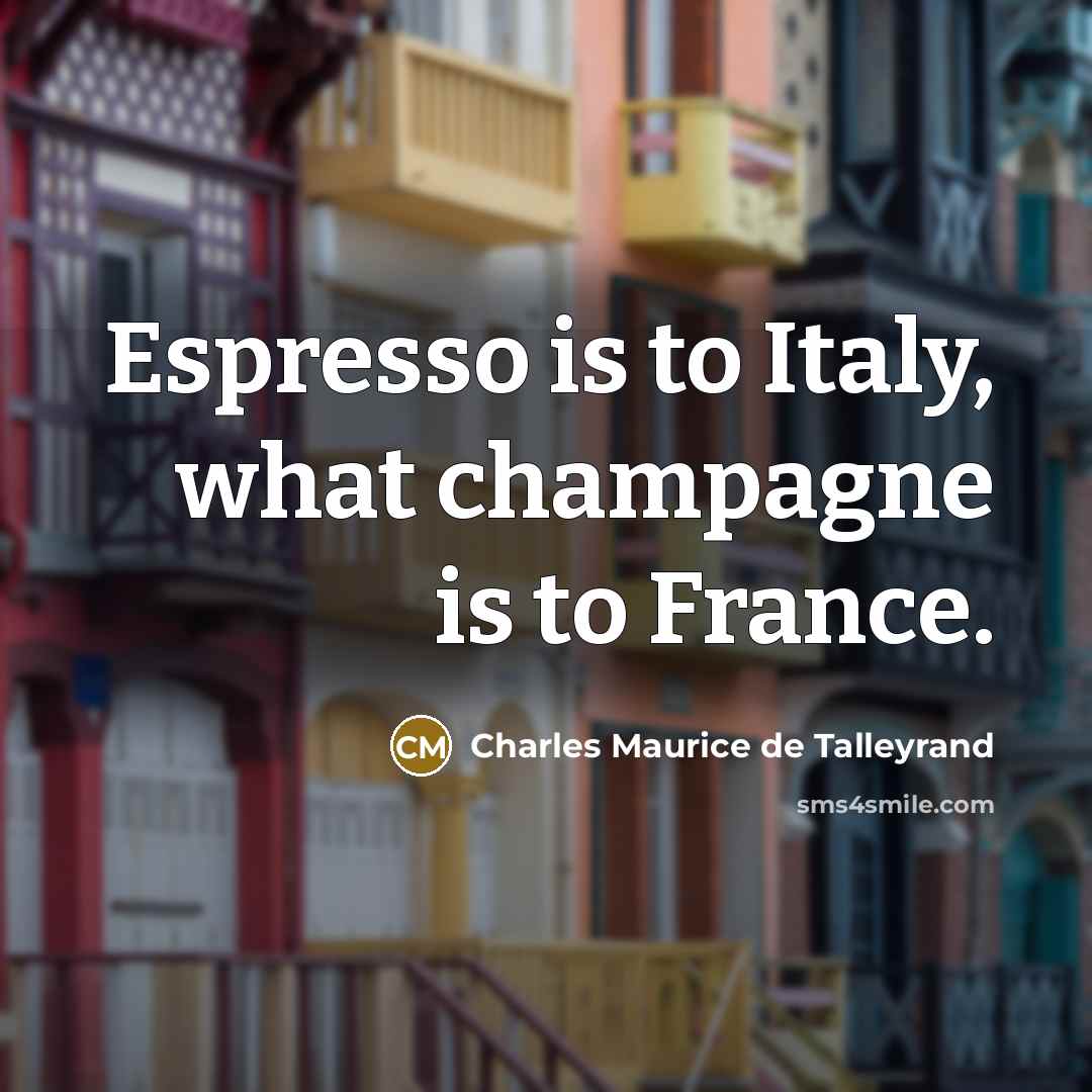 “Espresso is to Italy, what champagne is to France.…” quote by Charles Maurice de Talleyrand
