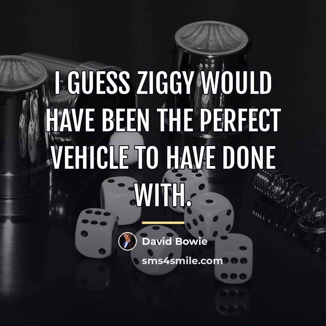 “I guess Ziggy would have been the perfect vehicle to…” quote by David Bowie