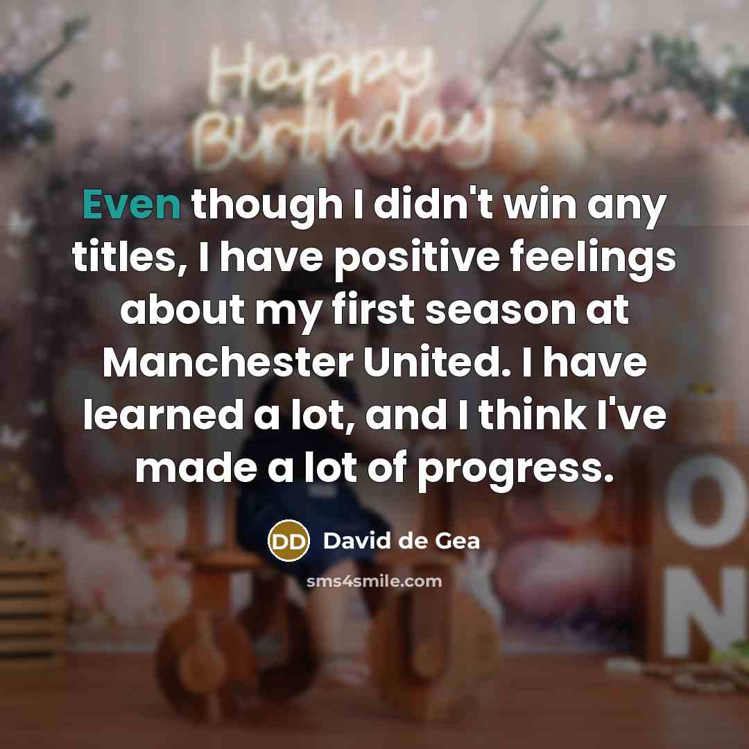 “Even though I didn't win any titles, I have positive…” quote by David de Gea