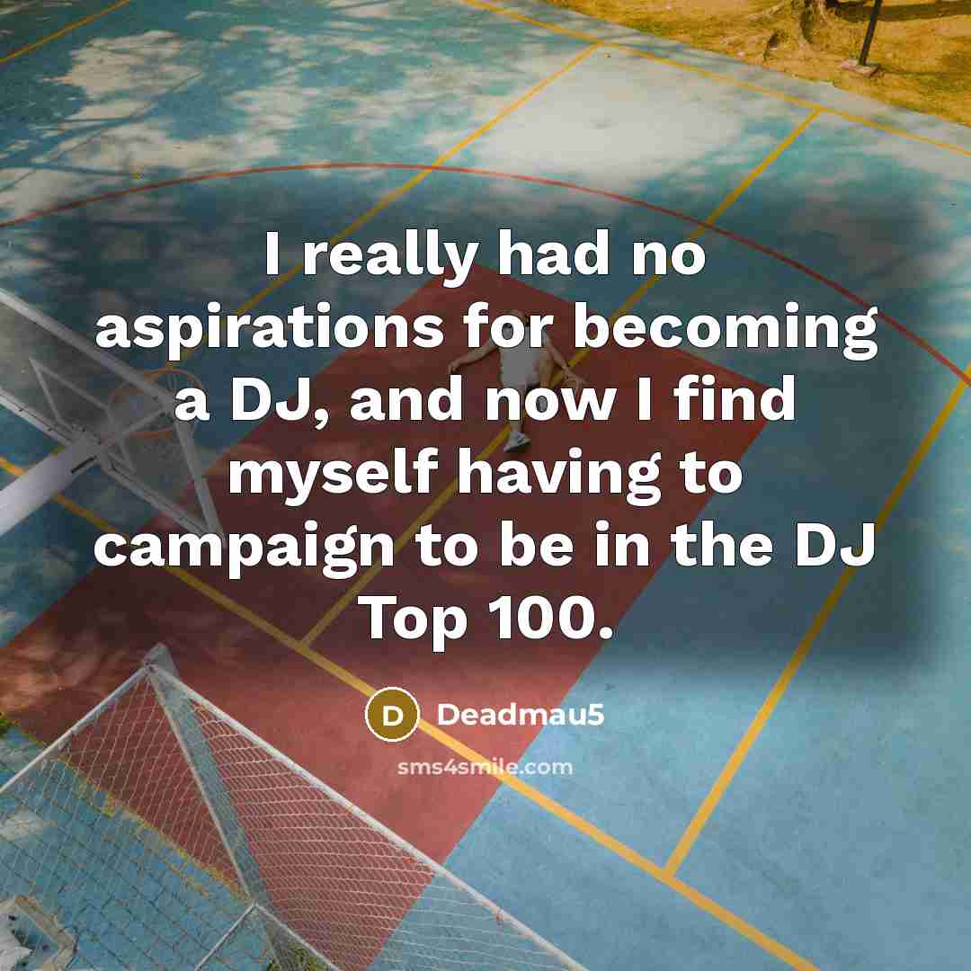 “I really had no aspirations for becoming a DJ, and…” quote by Deadmau5