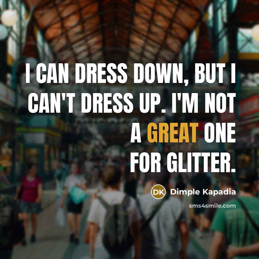 “I can dress down, but I can't dress up. I'm…” quote by Dimple Kapadia