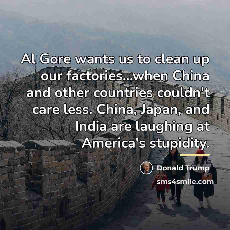 “Al Gore wants us to clean up our factories...when China…” quote by Donald Trump