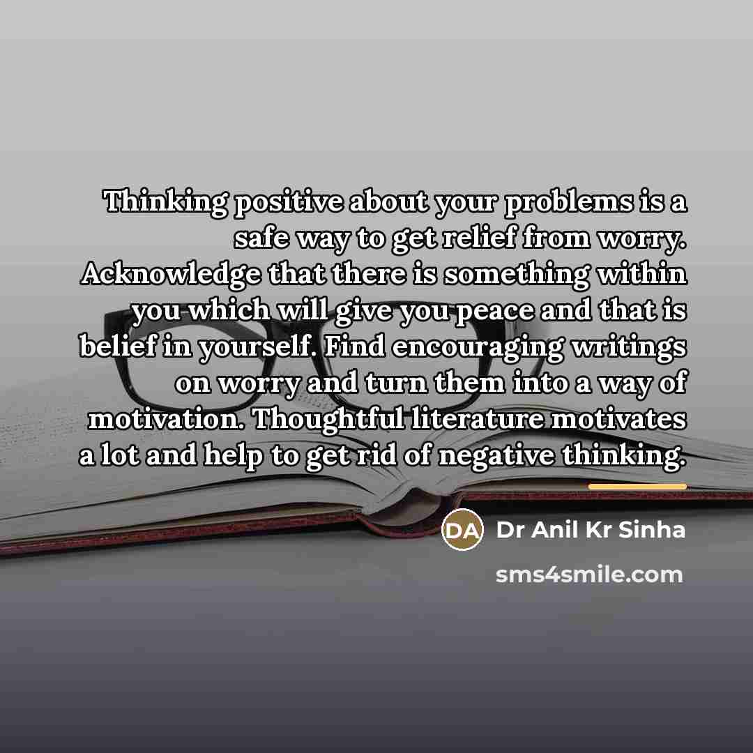 “Thinking positive about your problems is a safe way to…” quote by Dr Anil Kr Sinha