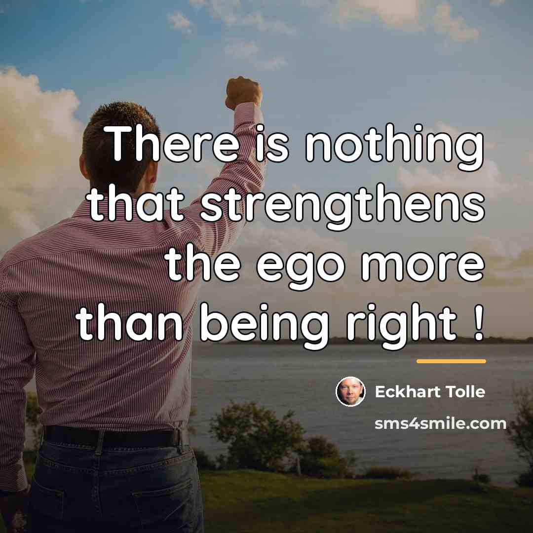 “There is nothing that strengthens the ego more than being…” quote by Eckhart Tolle