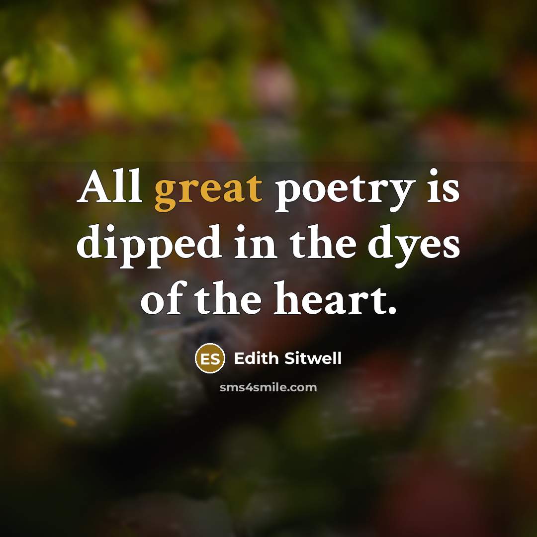 “All great poetry is dipped in the dyes of the…” quote by Edith Sitwell