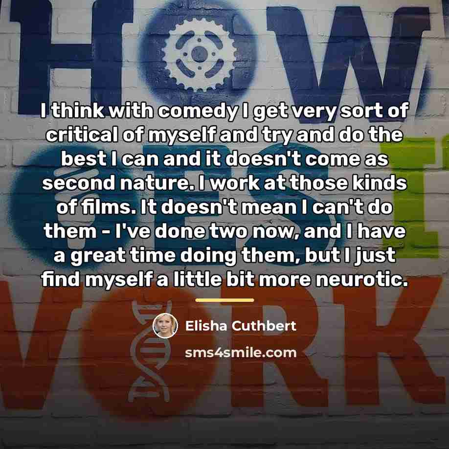 “I think with comedy I get very sort of critical…” quote by Elisha Cuthbert