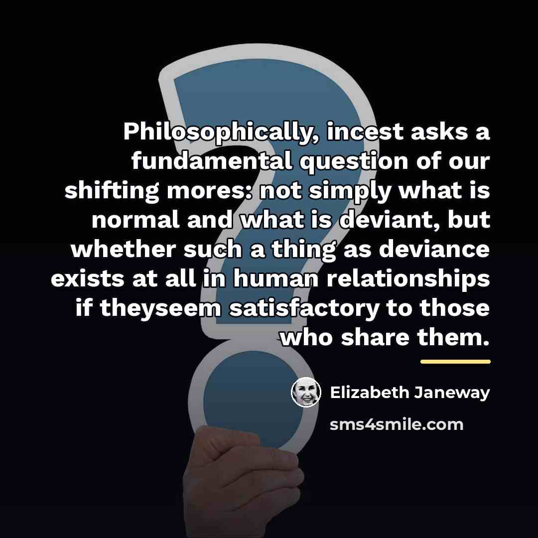 “Philosophically, incest asks a fundamental question of our shifting mores:…” quote by Elizabeth Janeway