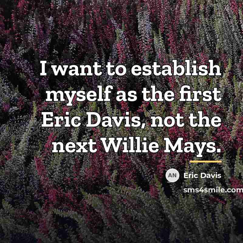 “I want to establish myself as the first Eric Davis,…” quote by Eric Davis