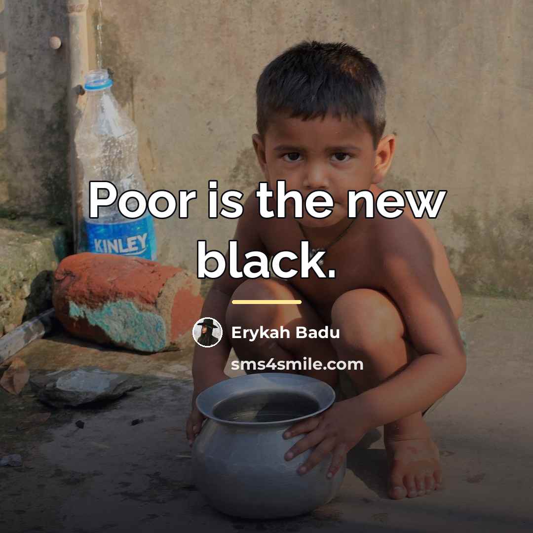 “Poor is the new black.…” quote by Erykah Badu