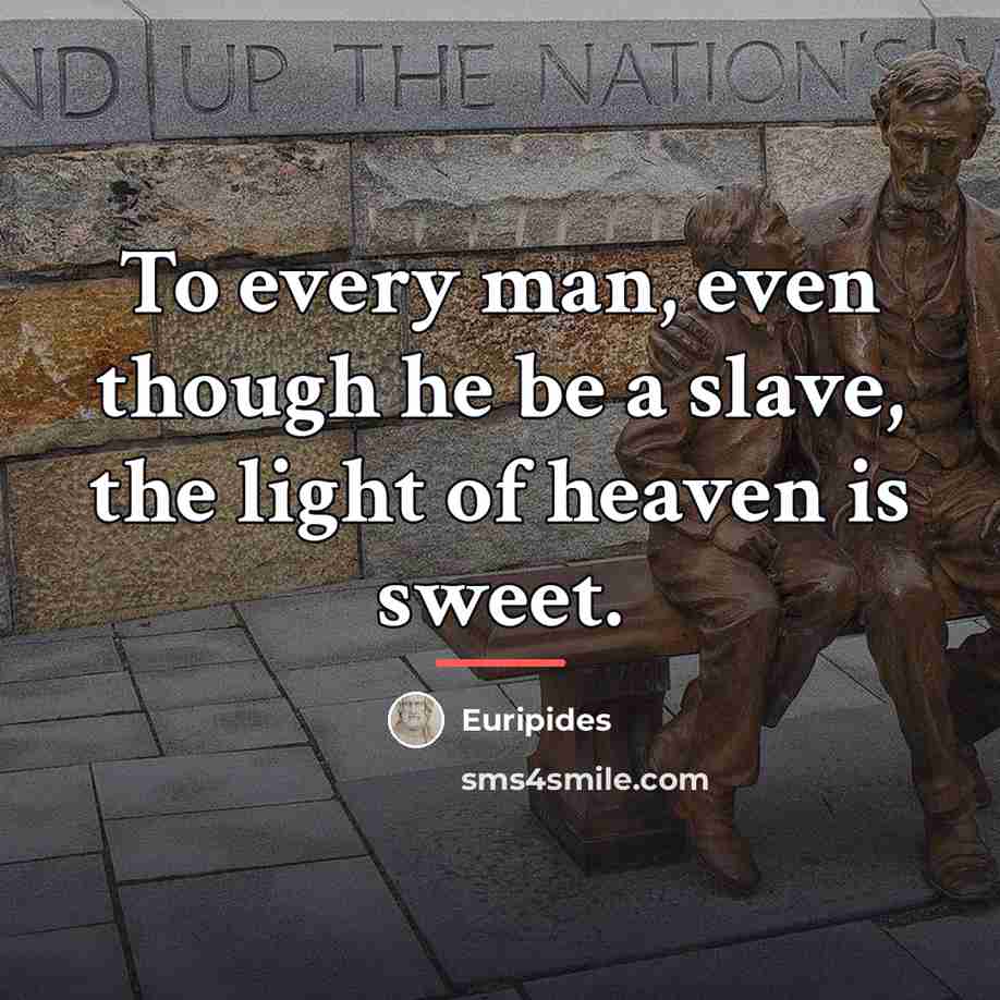 “To every man, even though he be a slave, the…” quote by Euripides