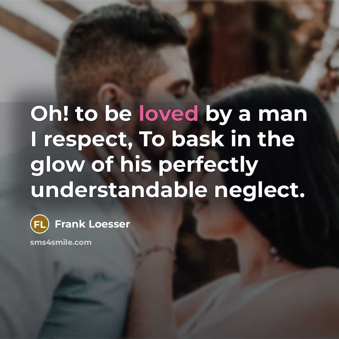 “Oh! to be loved by a man I respect, To…” quote by Frank Loesser