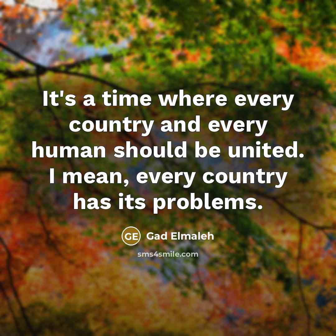 “It's a time where every country and every human should…” quote by Gad Elmaleh