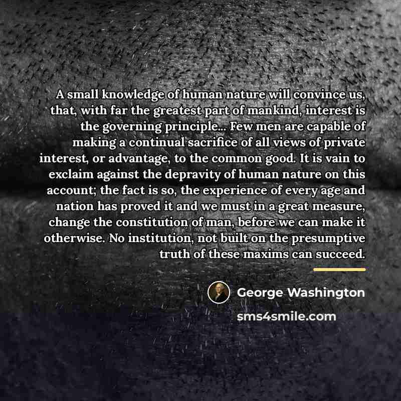 “A small knowledge of human nature will convince us, that,…” quote by George Washington