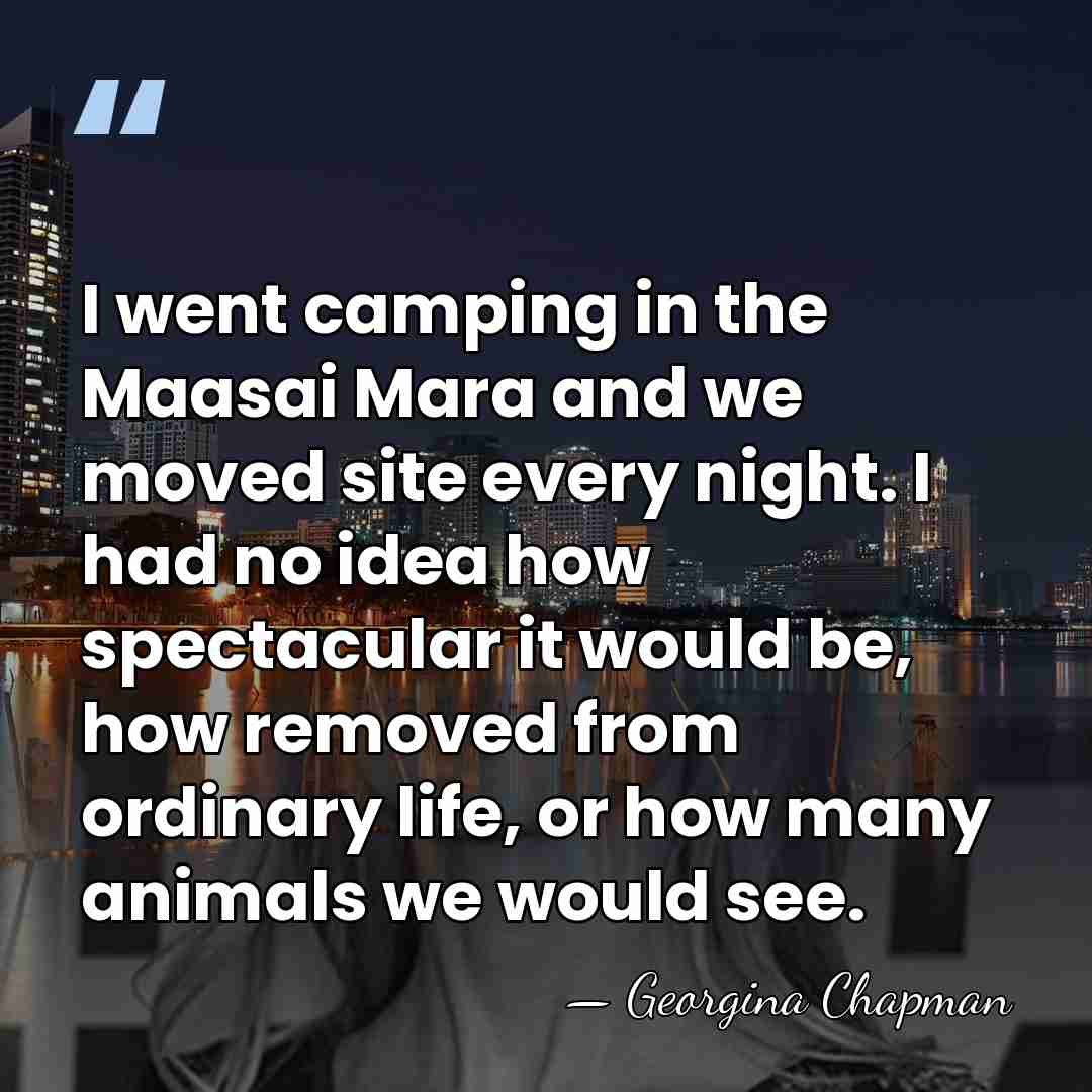 I went camping in the Maasai Mara and we moved site every&hellip; - Georgina Chapman