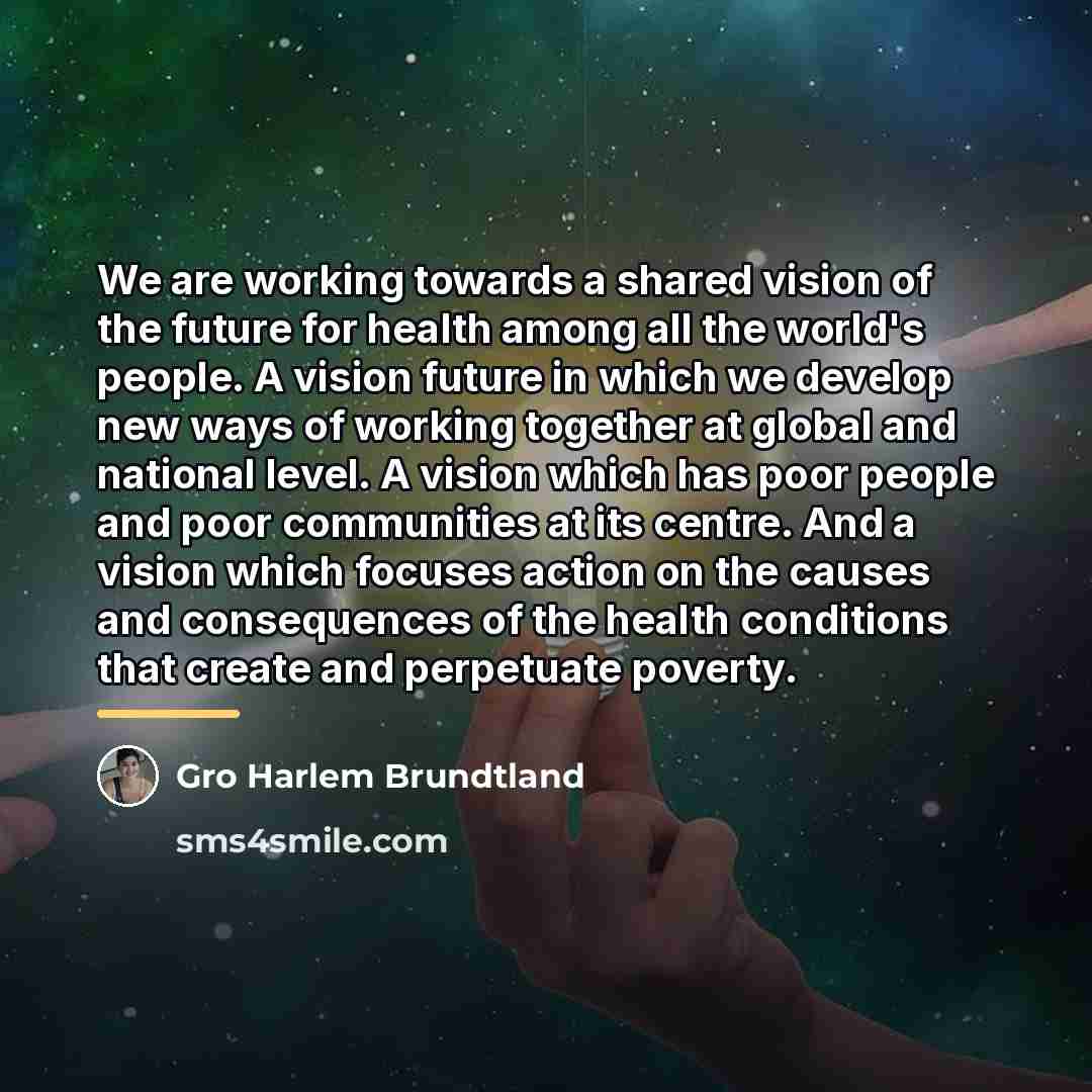 “We are working towards a shared vision of the future…” quote by Gro Harlem Brundtland