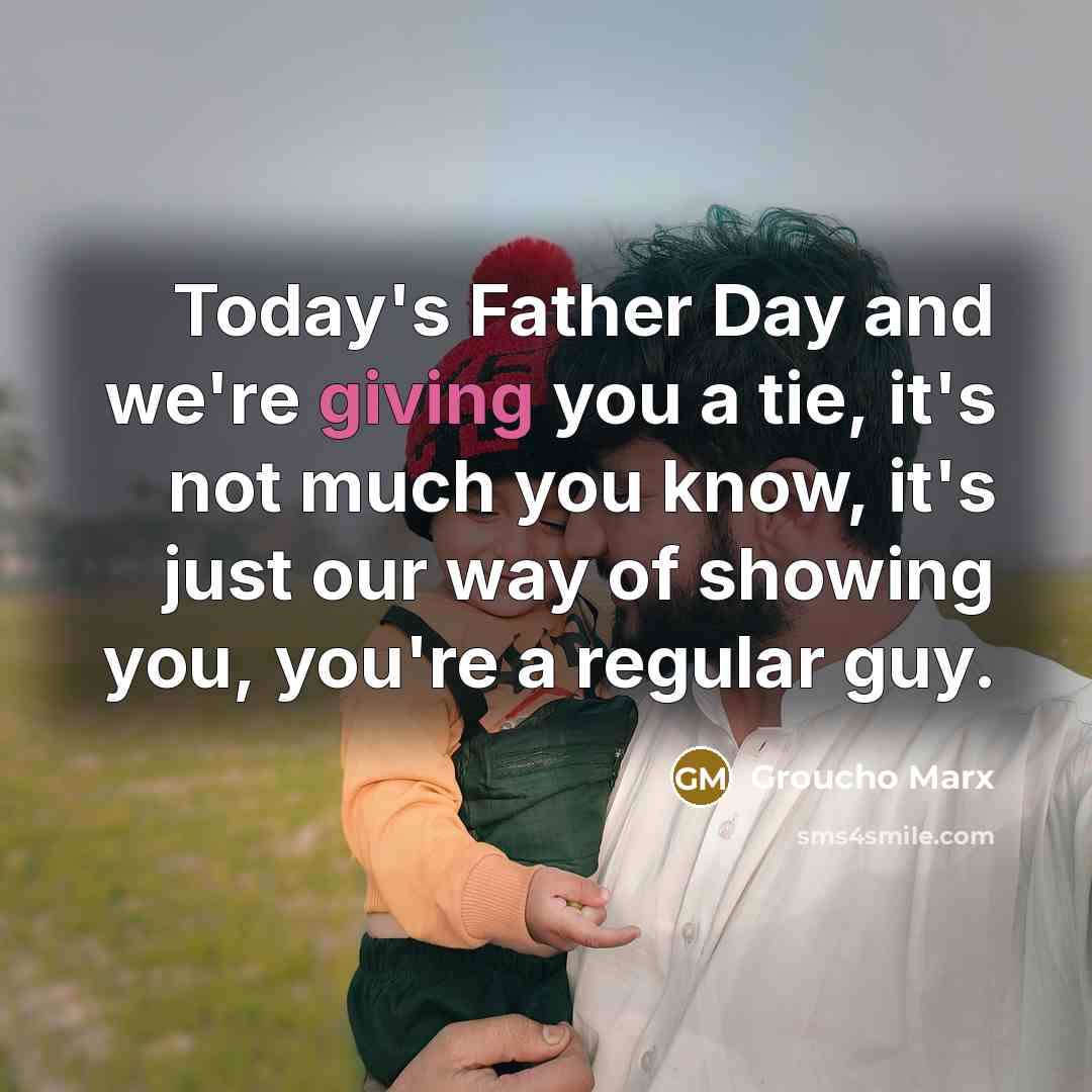 “Today's Father Day and we're giving you a tie, it's…” quote by Groucho Marx