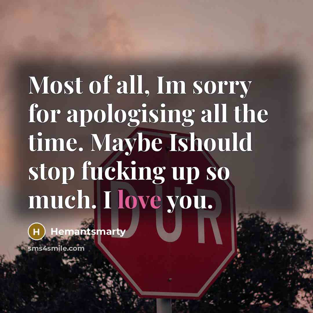 “Most of all, Im sorry for apologising all the time.…” quote by Hemantsmarty