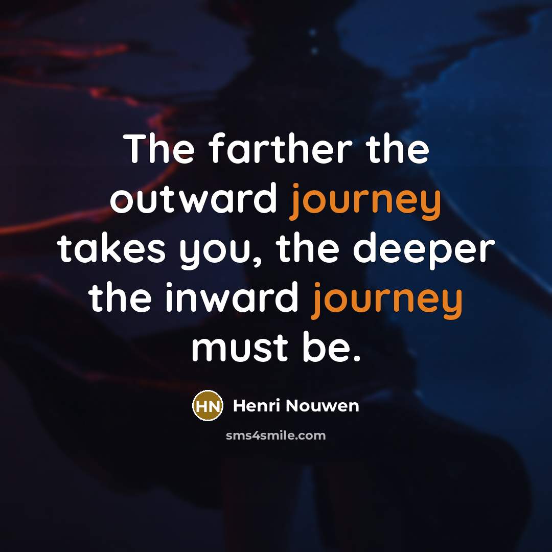 “The farther the outward journey takes you, the deeper the…” quote by Henri Nouwen