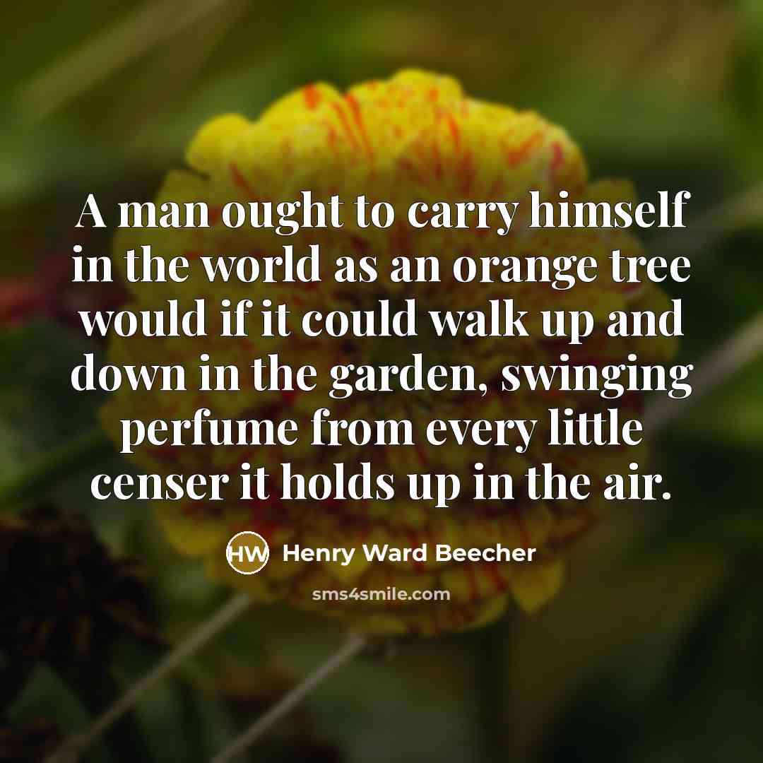 “A man ought to carry himself in the world as…” quote by Henry Ward Beecher