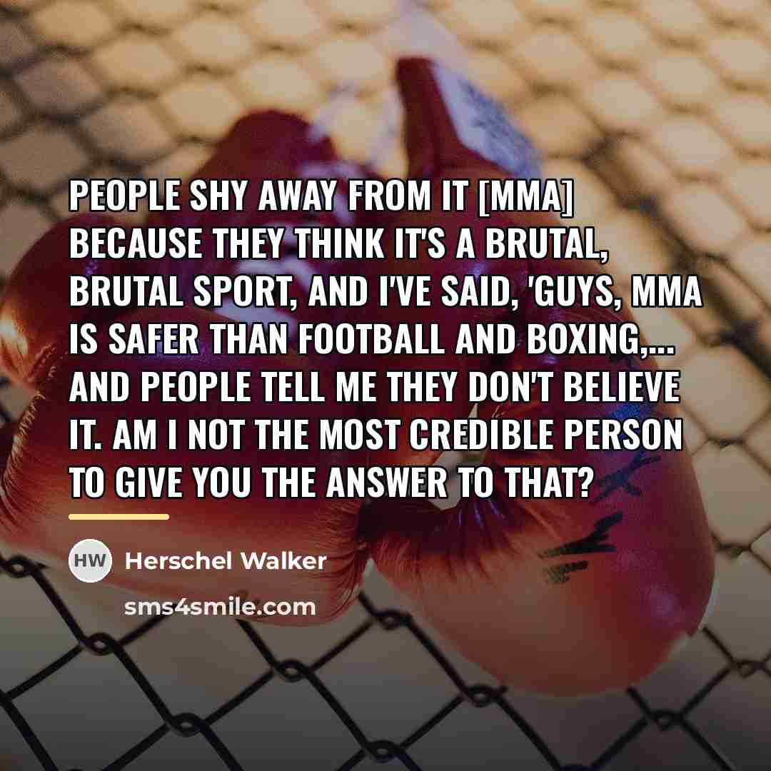 “People shy away from it [MMA] because they think it's…” quote by Herschel Walker