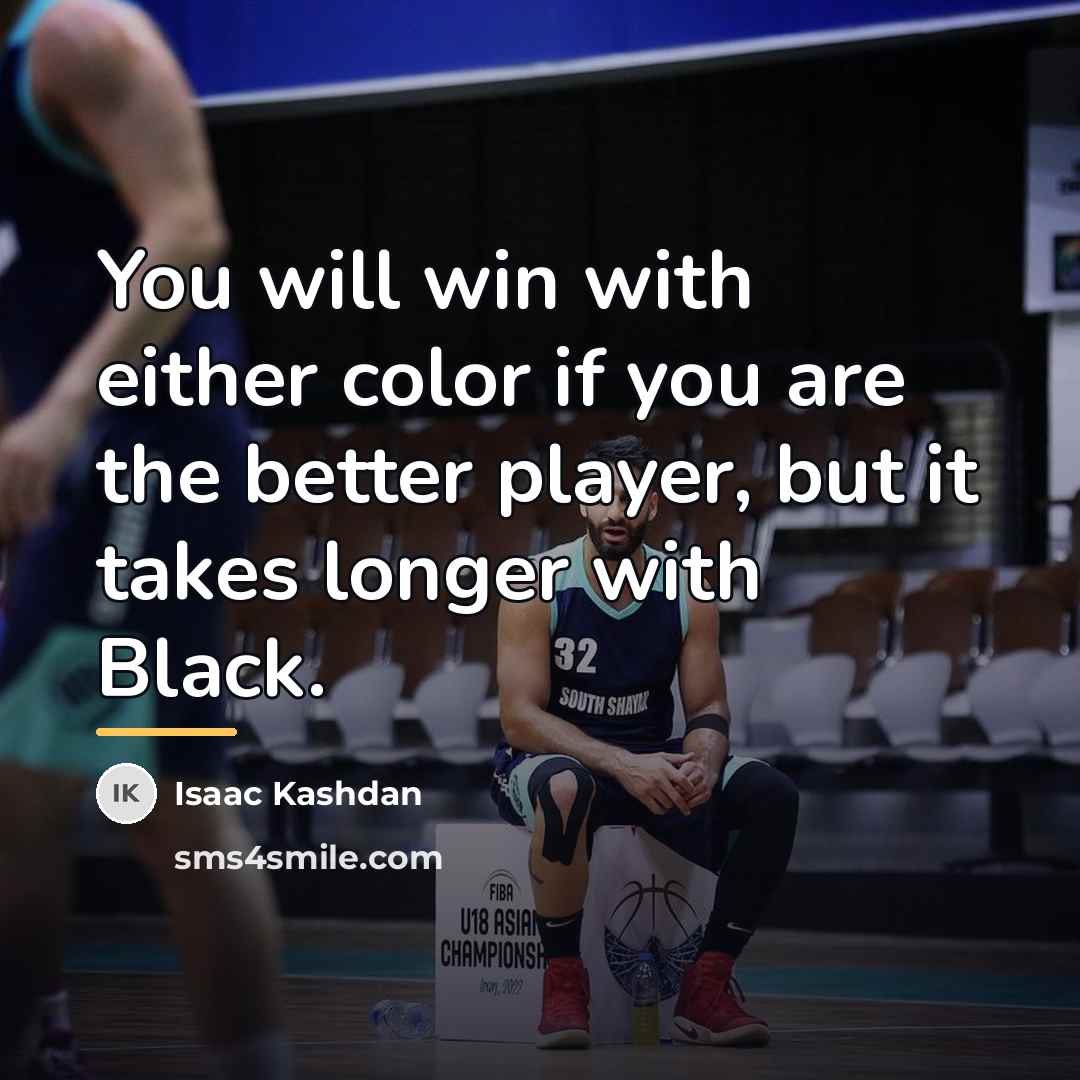 “You will win with either color if you are the…” quote by Isaac Kashdan