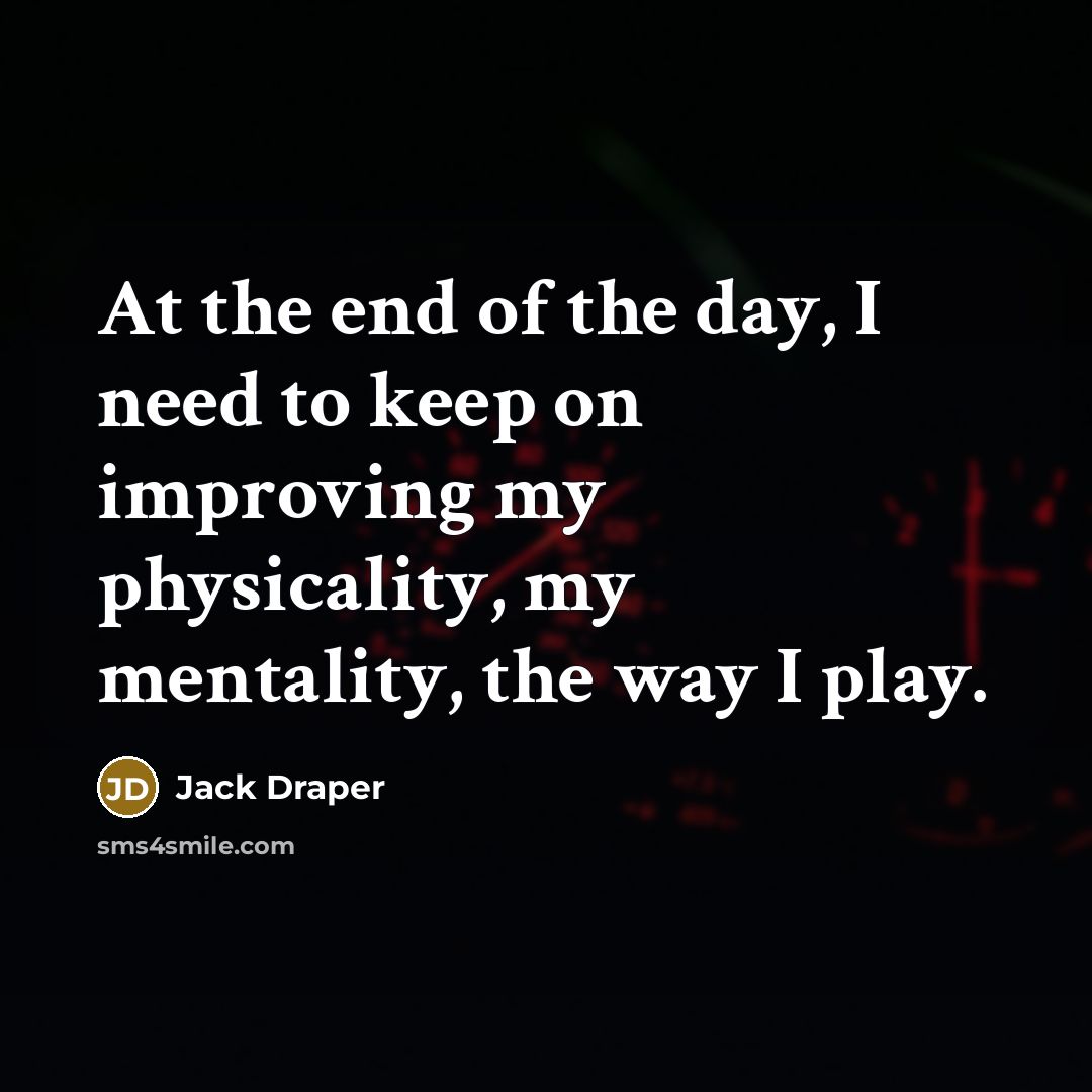 “At the end of the day, I need to keep…” quote by Jack Draper
