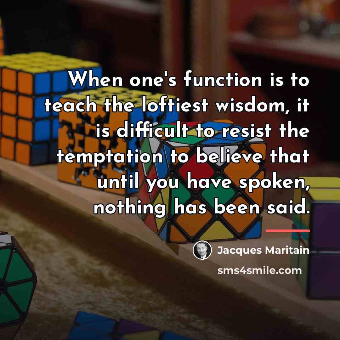 “When one's function is to teach the loftiest wisdom, it…” quote by Jacques Maritain