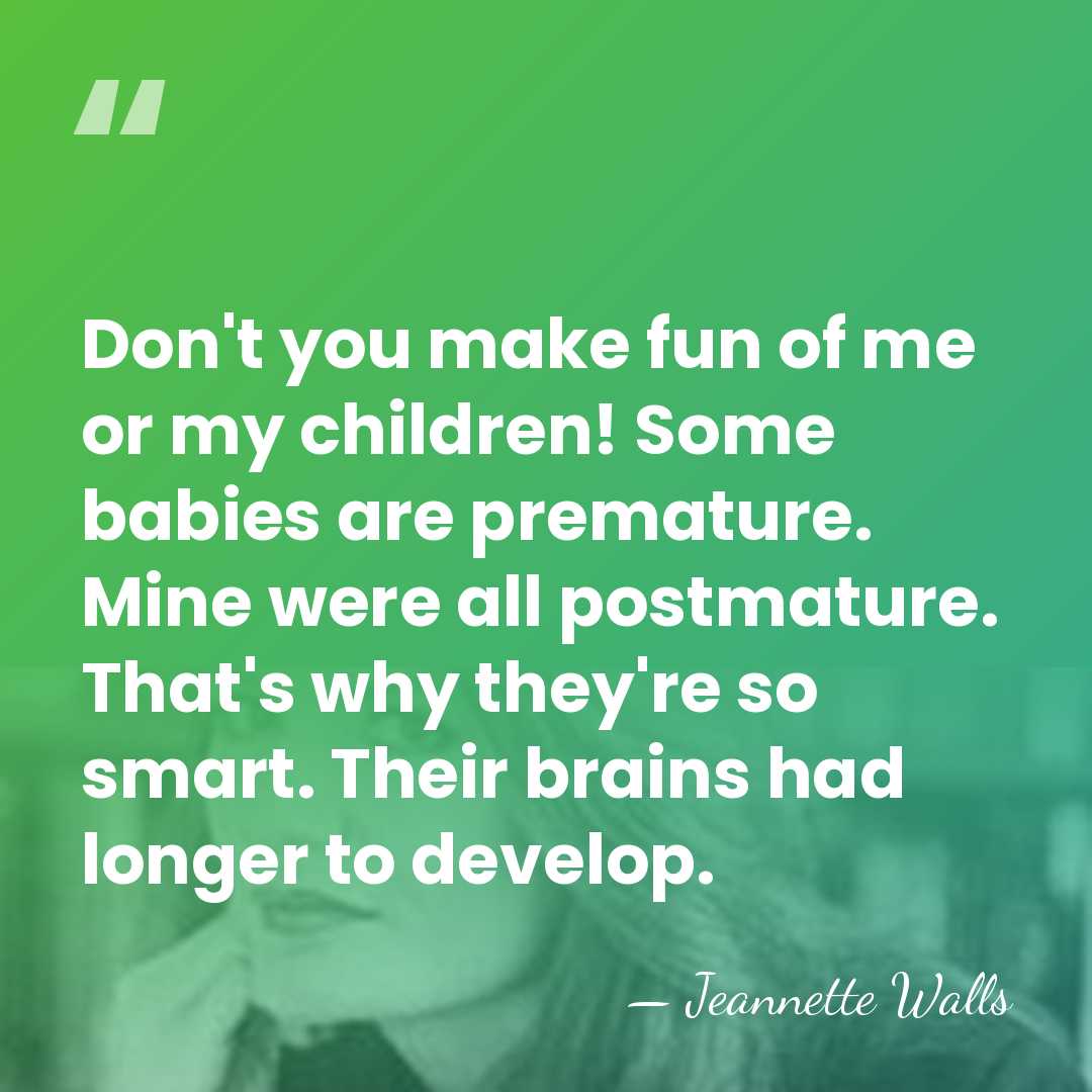 Don't you make fun of me or my children! Some babies are&hellip; - Jeannette Walls