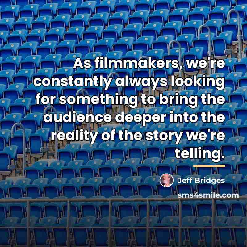“As filmmakers, we're constantly always looking for something to bring…” quote by Jeff Bridges