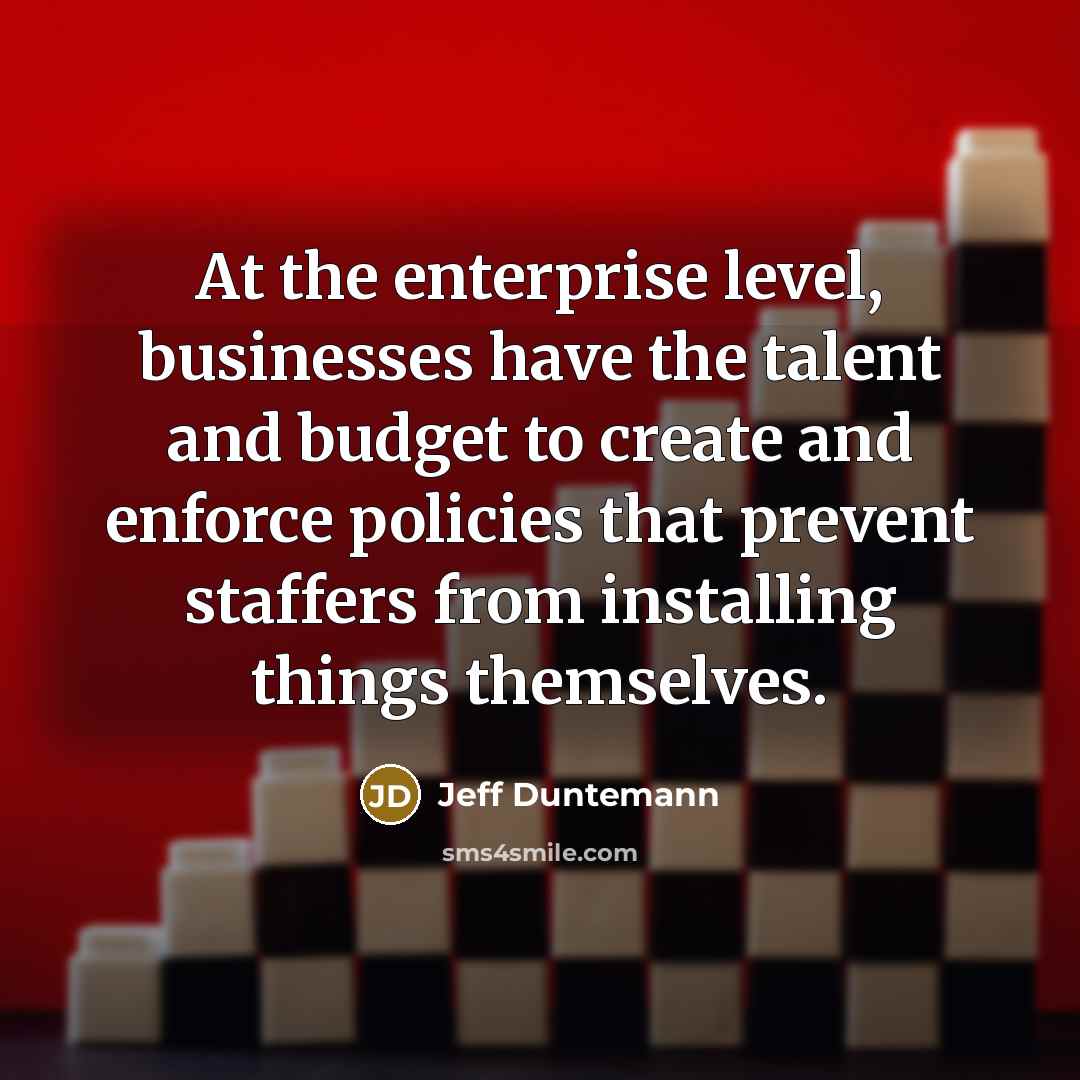 “At the enterprise level, businesses have the talent and budget…” quote by Jeff Duntemann