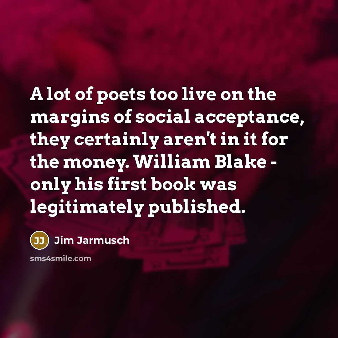 “A lot of poets too live on the margins of…” quote by Jim Jarmusch